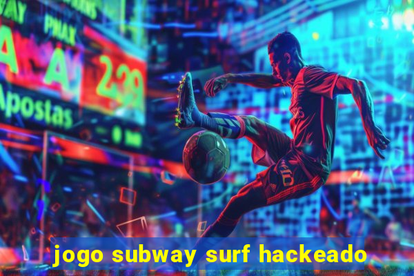 jogo subway surf hackeado